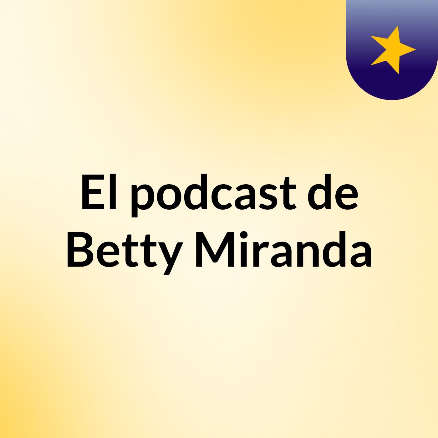 El podcast de Betty Miranda