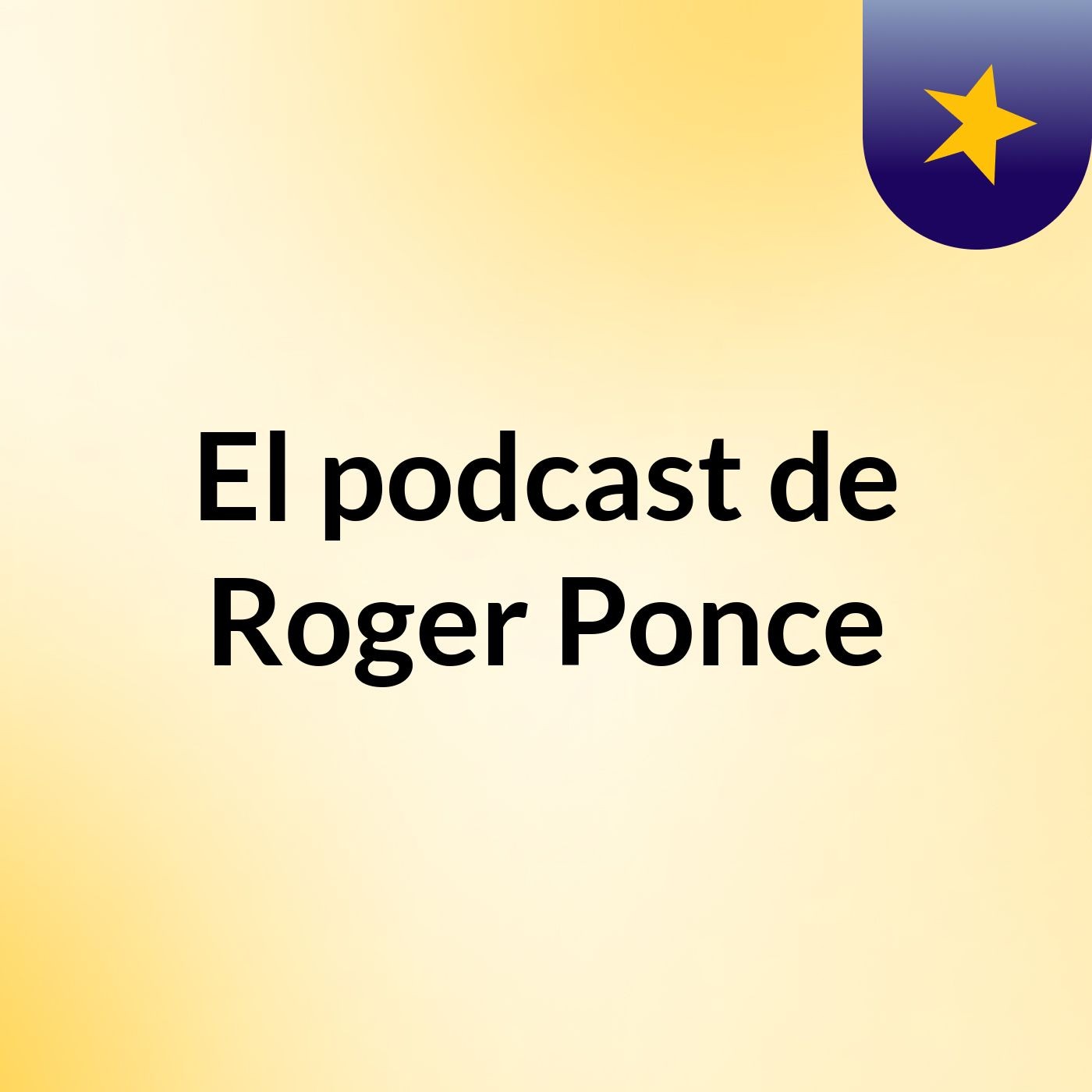 El podcast de Roger Ponce podcast artwork