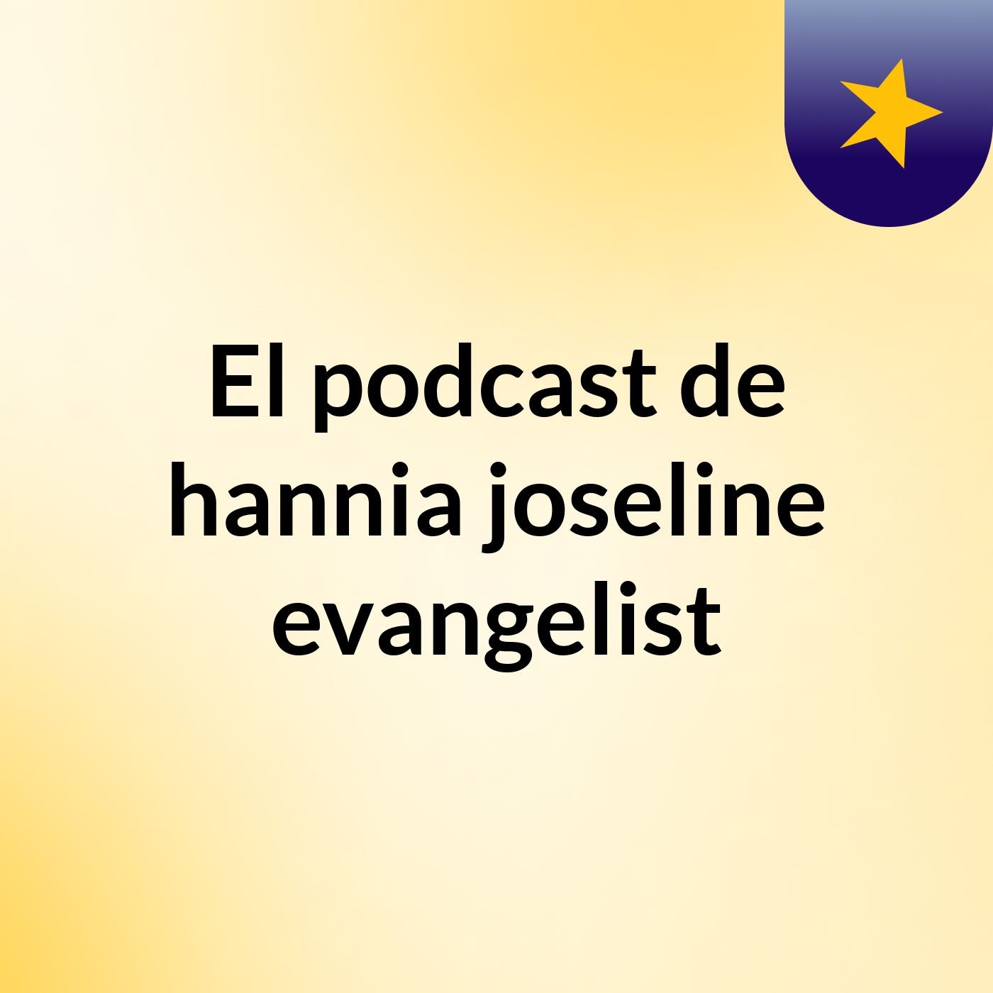El podcast de hannia joseline evangelist