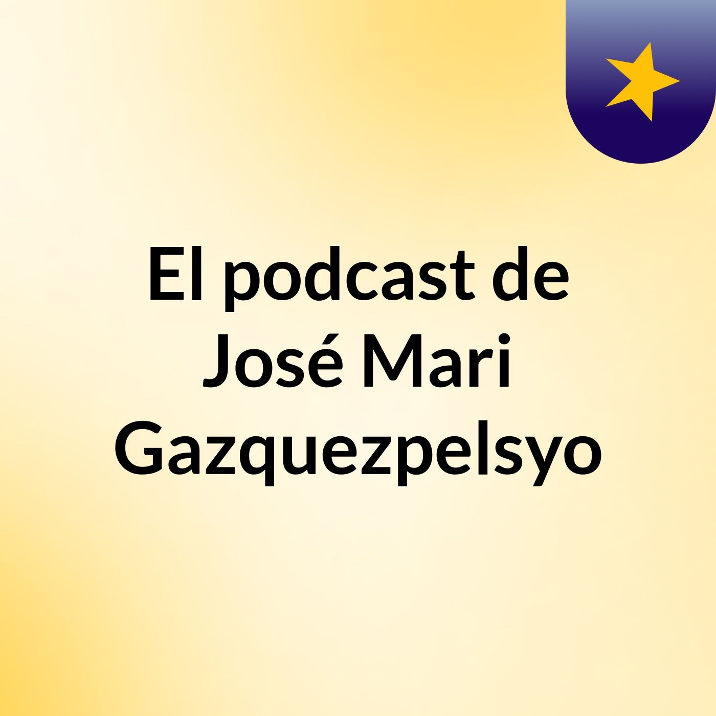 El podcast de José Mari Gazquezpelsyo