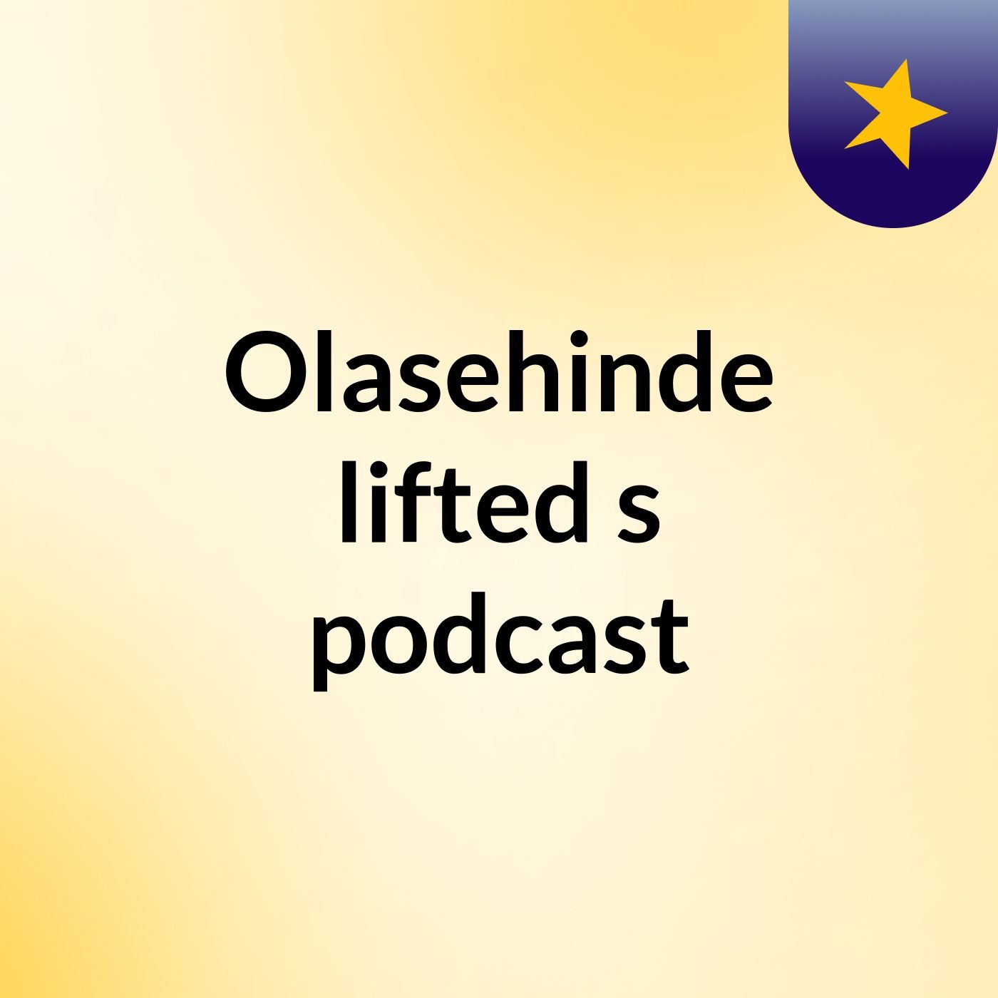 Olasehinde lifted's podcast