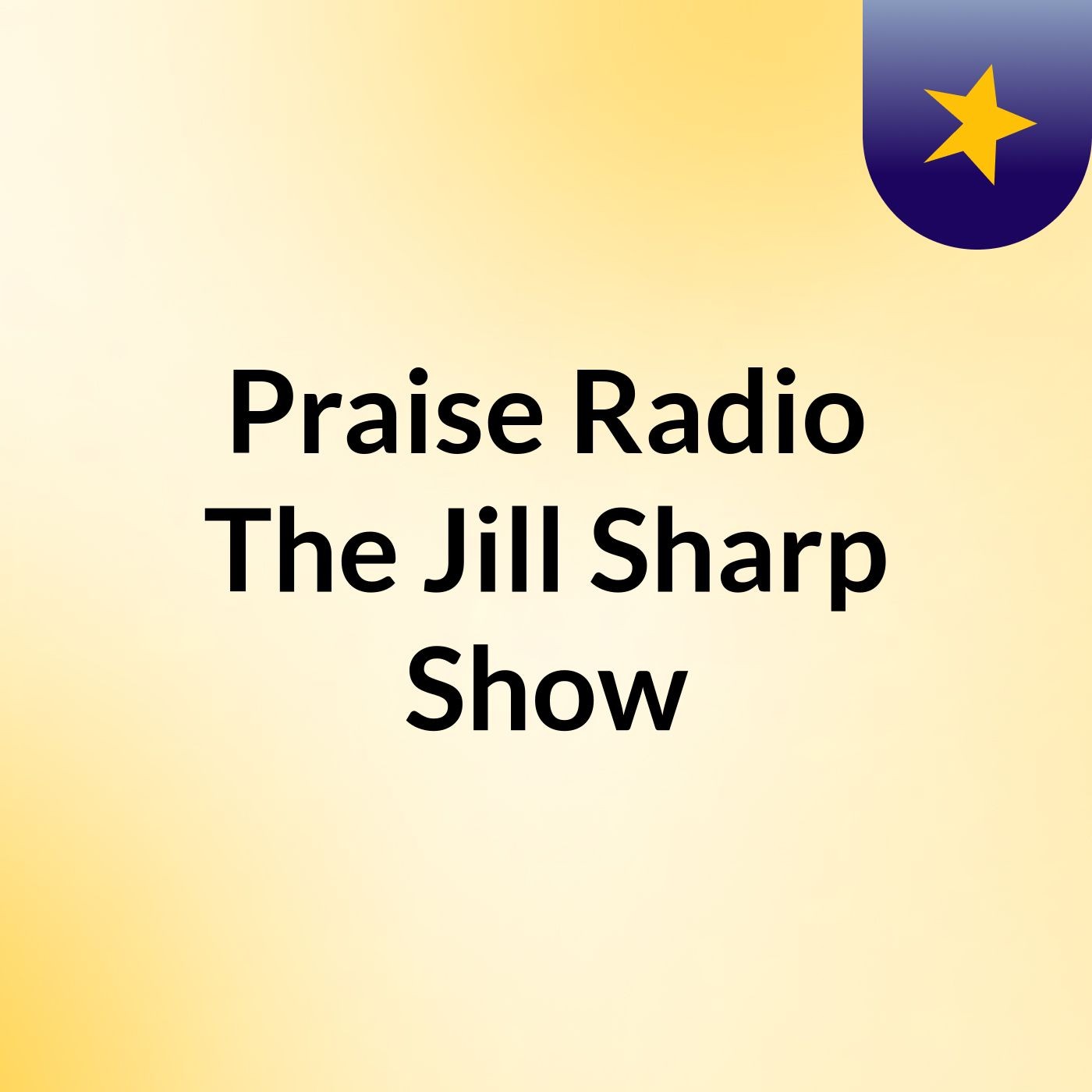 Episode 95 - Praise Radio The Jill Sharp Show