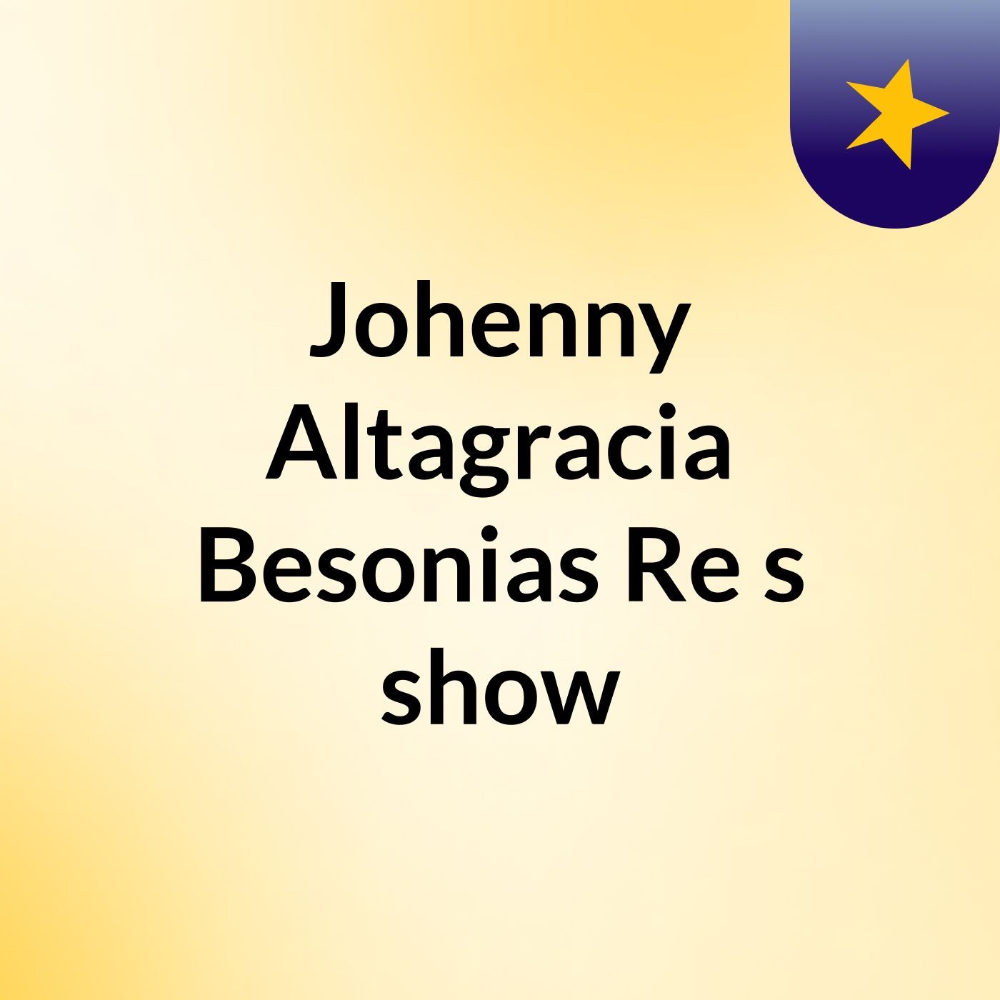 Johenny Altagracia Besonias Re's show