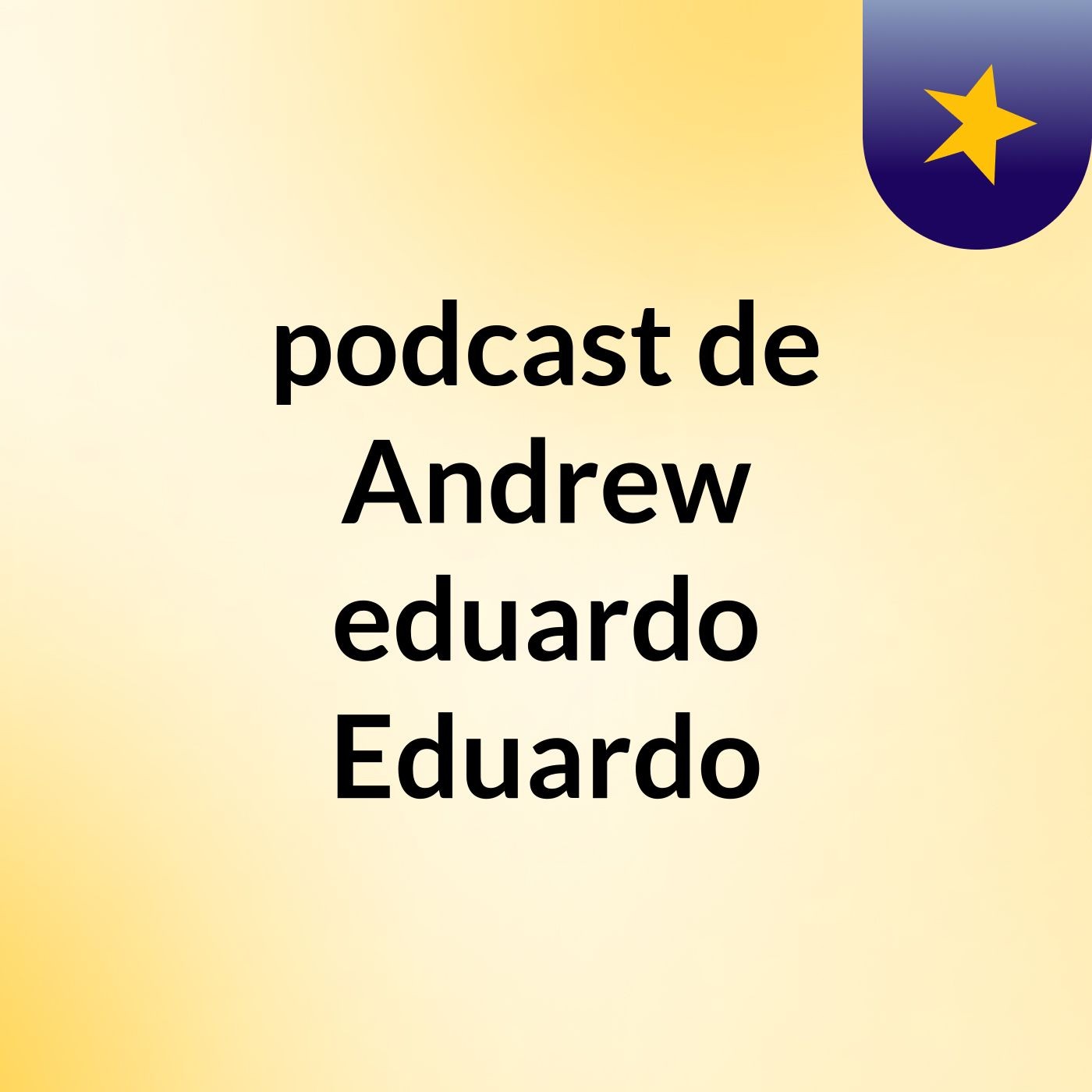 podcast de Andrew eduardo Eduardo podcast artwork