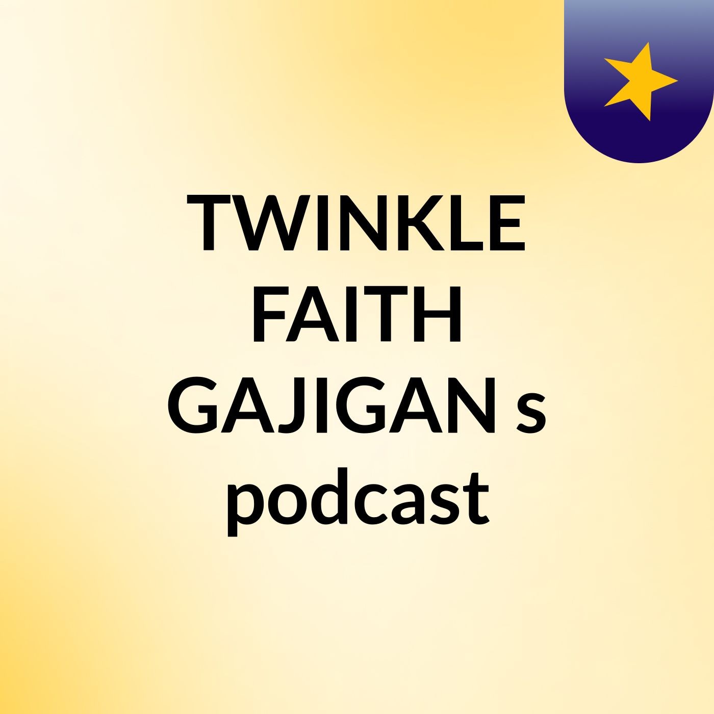 TWINKLE FAITH GAJIGAN's podcast