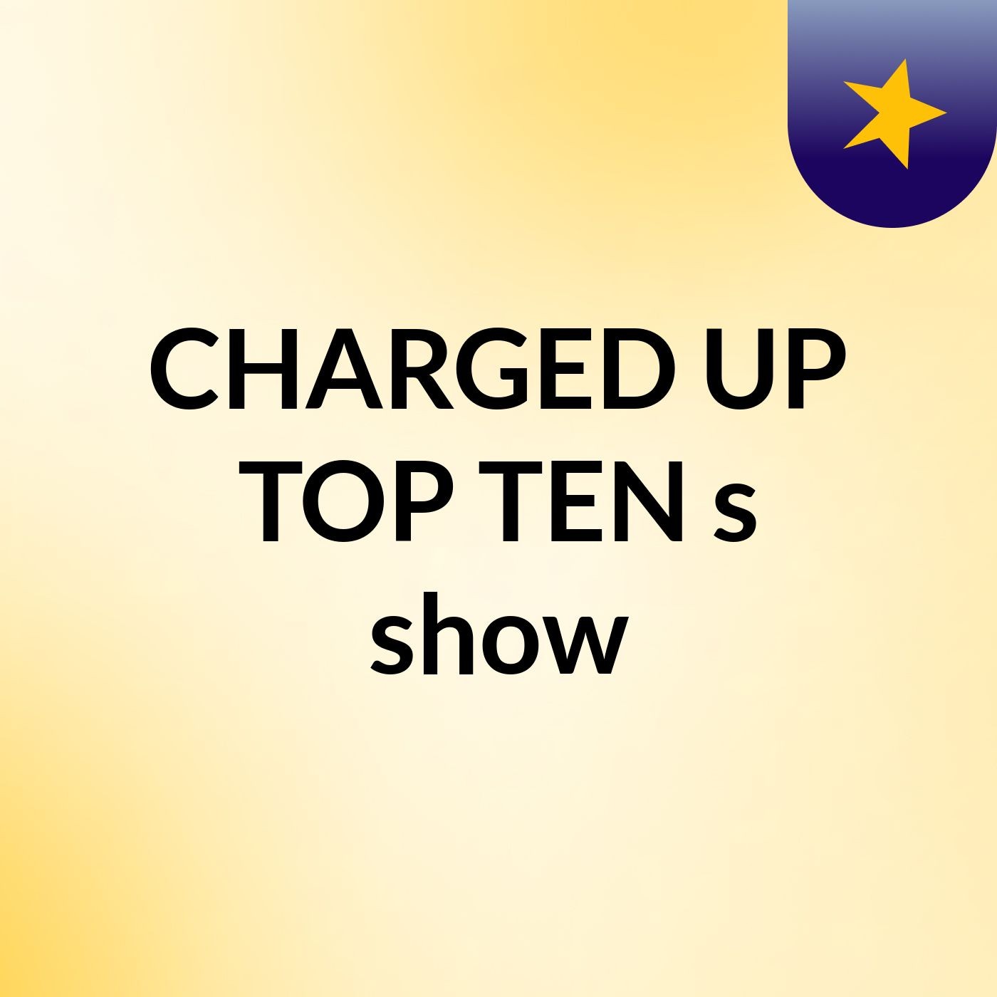 CHARGED UP TOP TEN's show cover