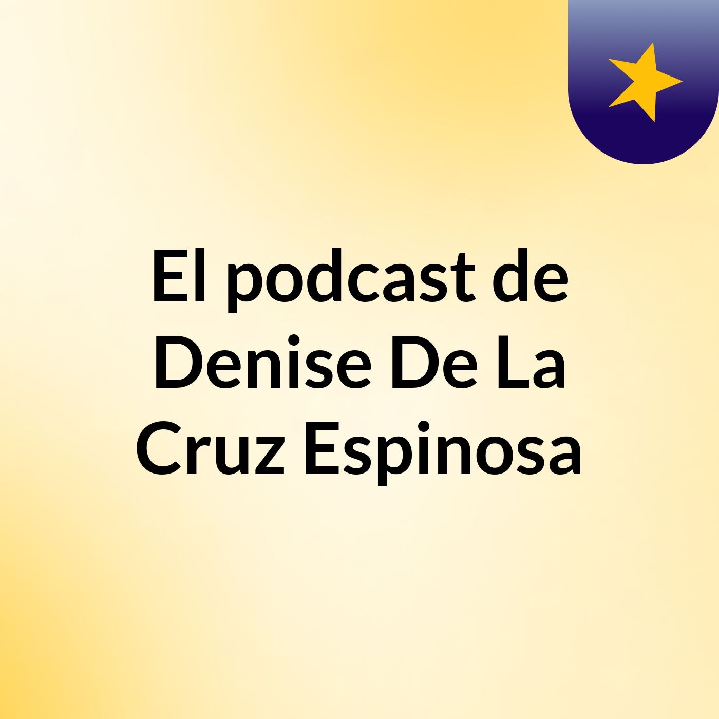 El podcast de Denise De La Cruz Espinosa podcast artwork