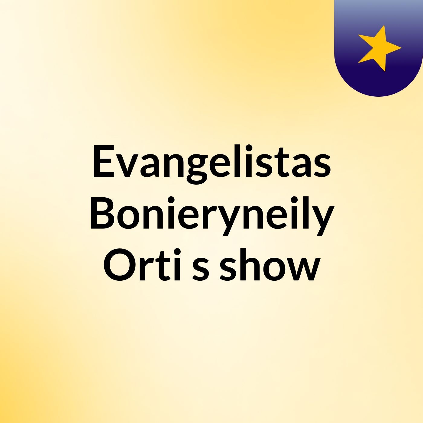 Evangelistas Bonieryneily Orti's show