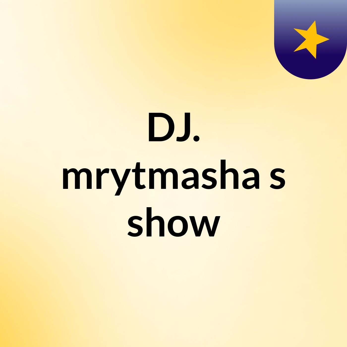 DJ. mrytmasha's show