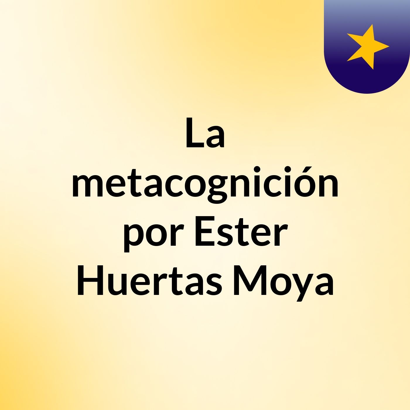 La metacognición por Ester Huertas Moya