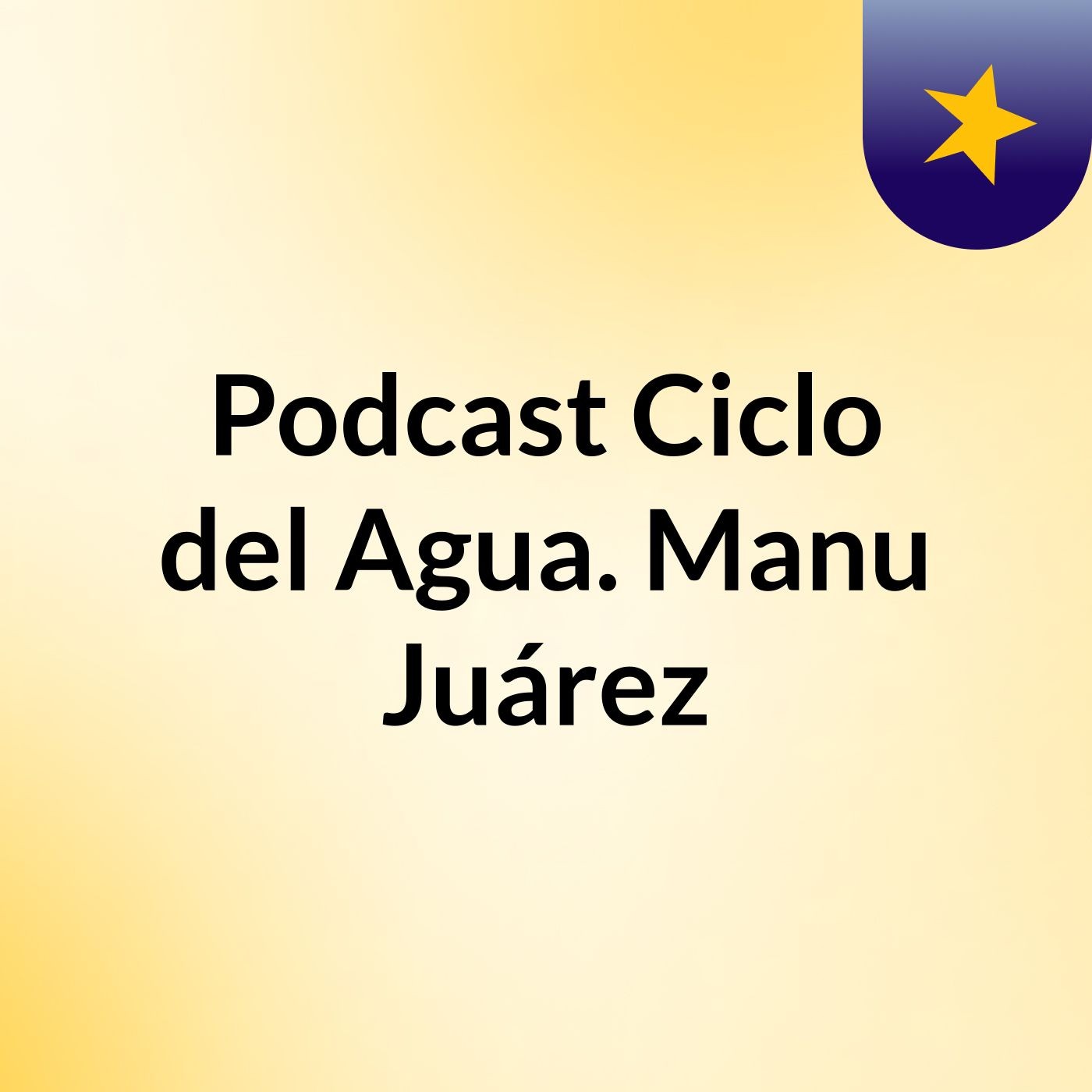 Podcast Ciclo del Agua. Manu Juárez podcast artwork