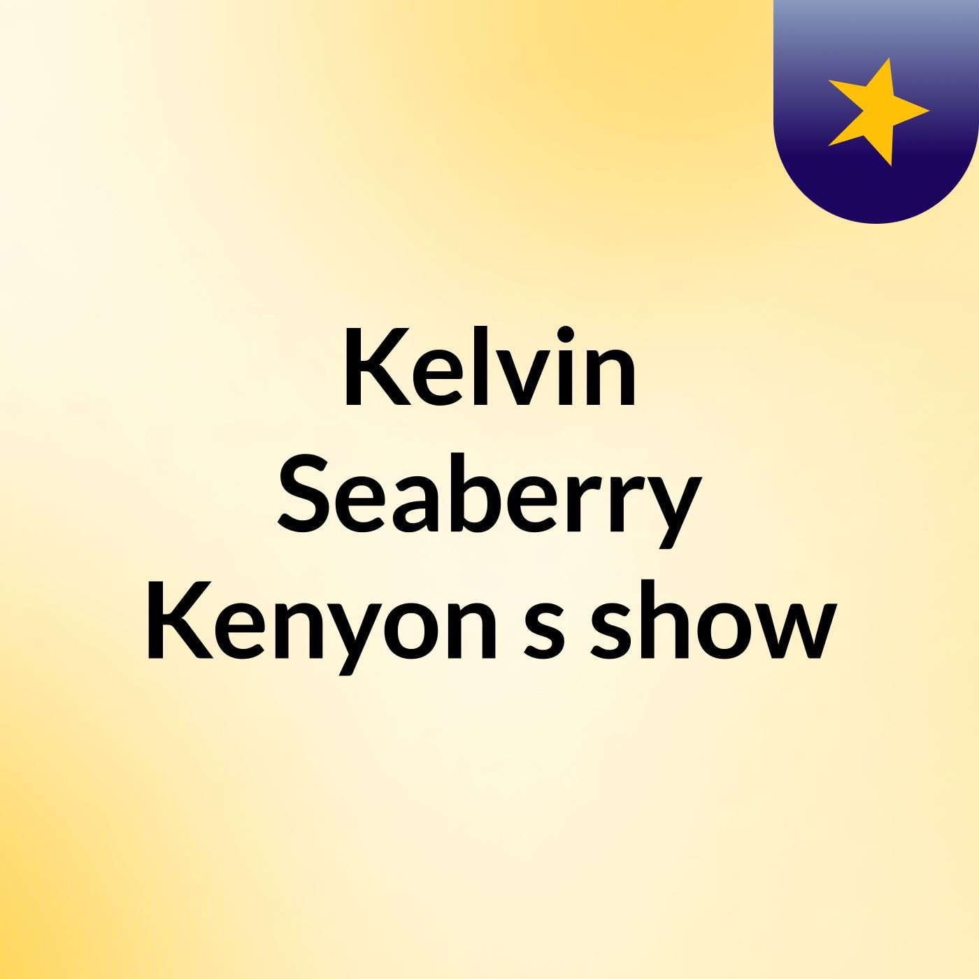 Episode 2 - Kelvin Seaberry Kenyon's show