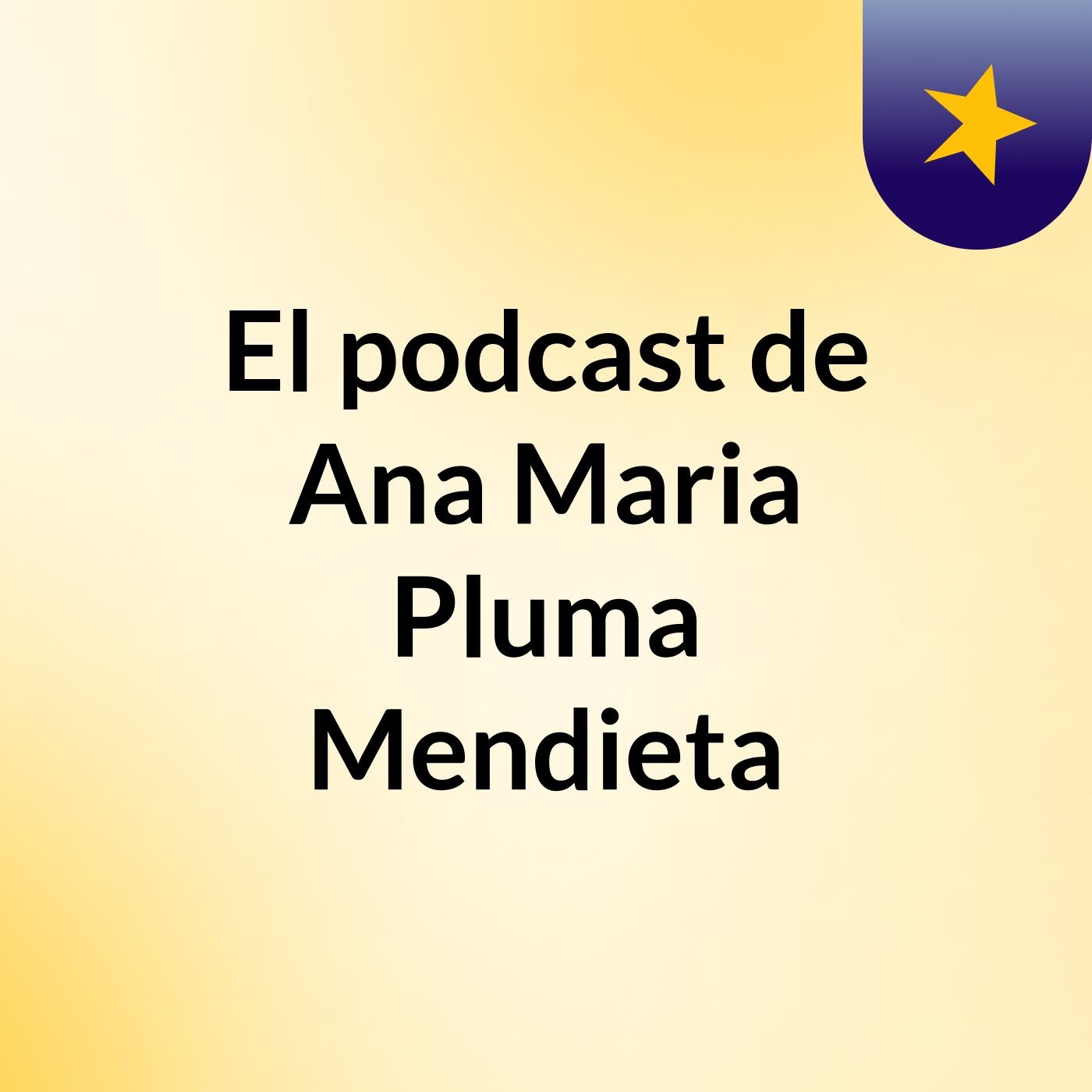 El podcast de Ana Maria Pluma Mendieta