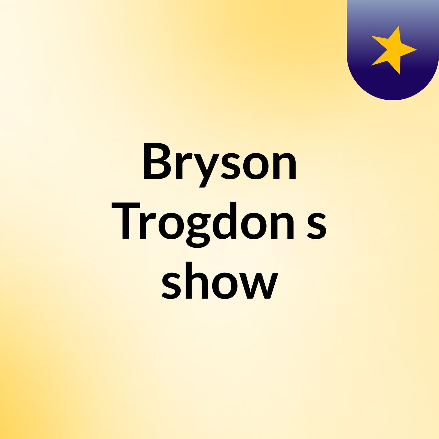 Bryson Trogdon's show