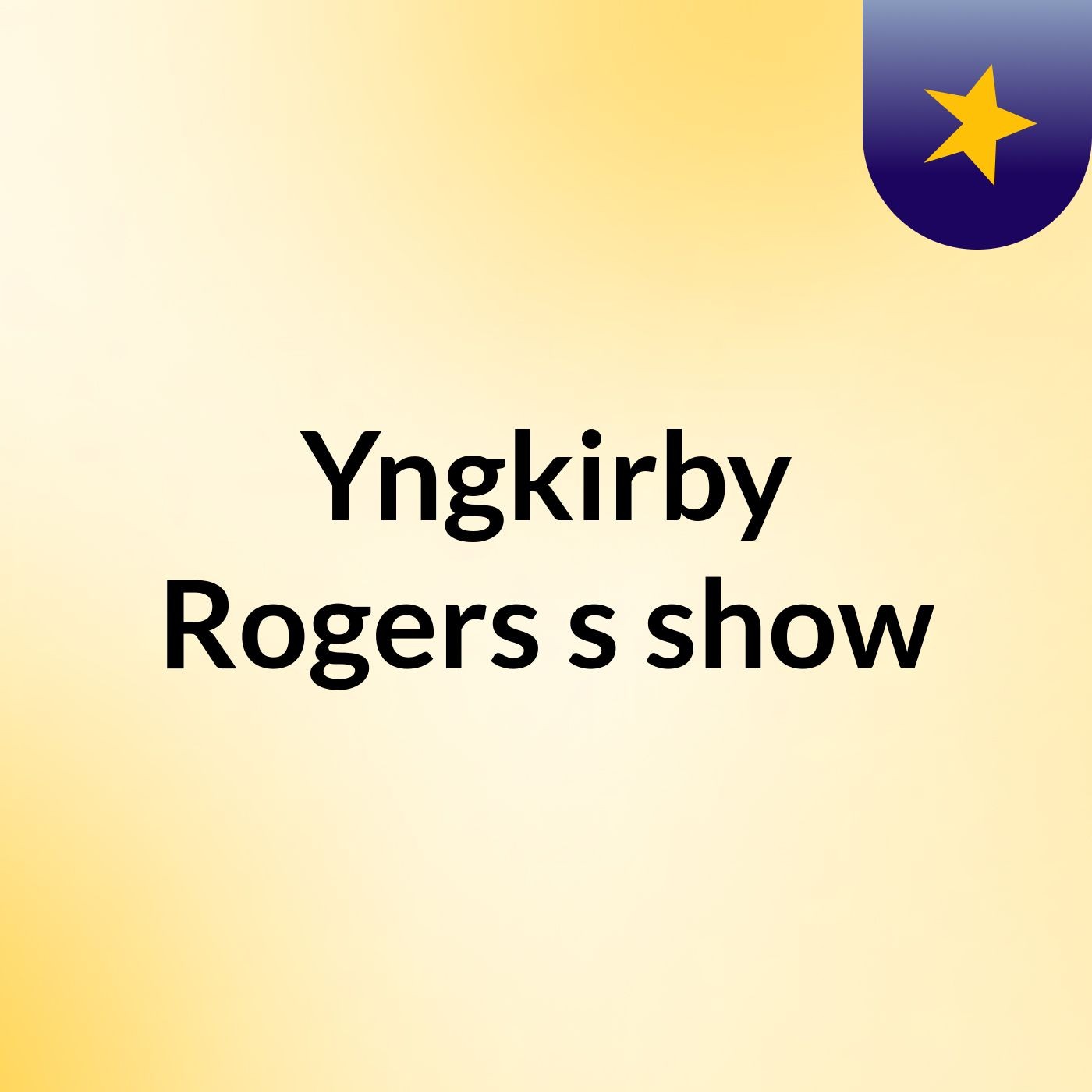 Yngkirby Rogers's show