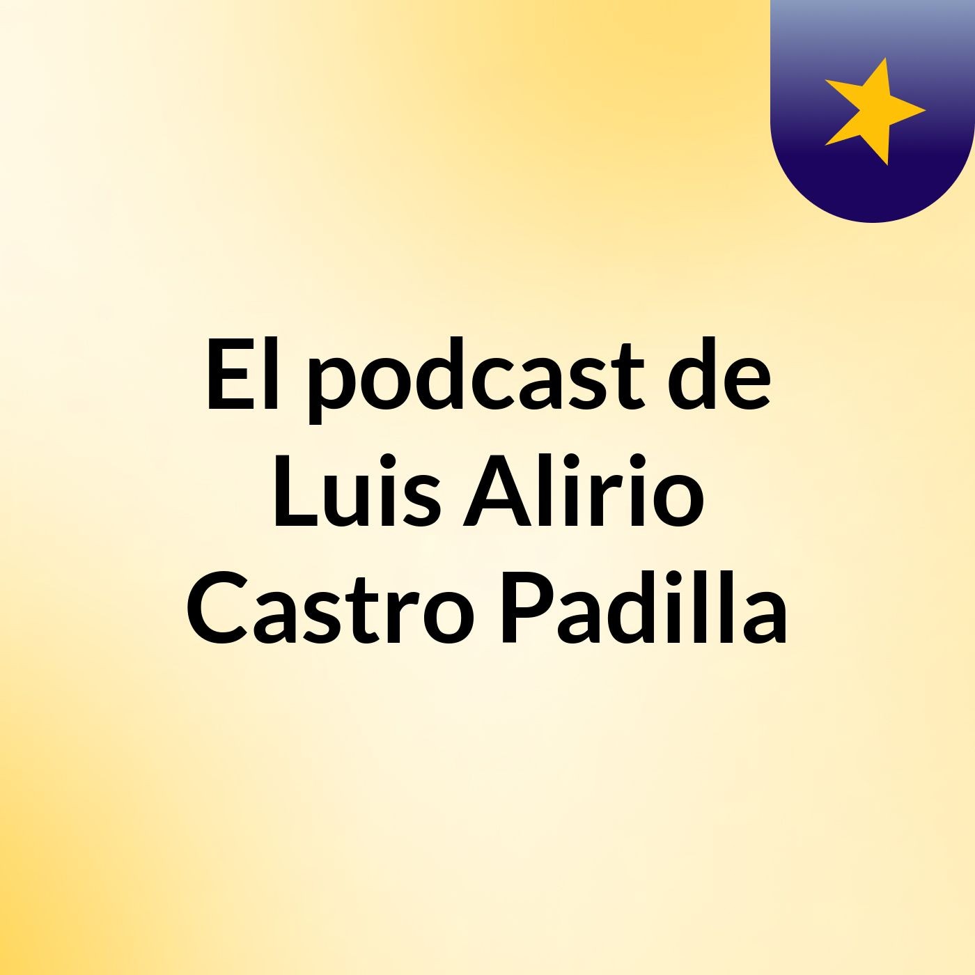 El podcast de Luis Alirio Castro Padilla