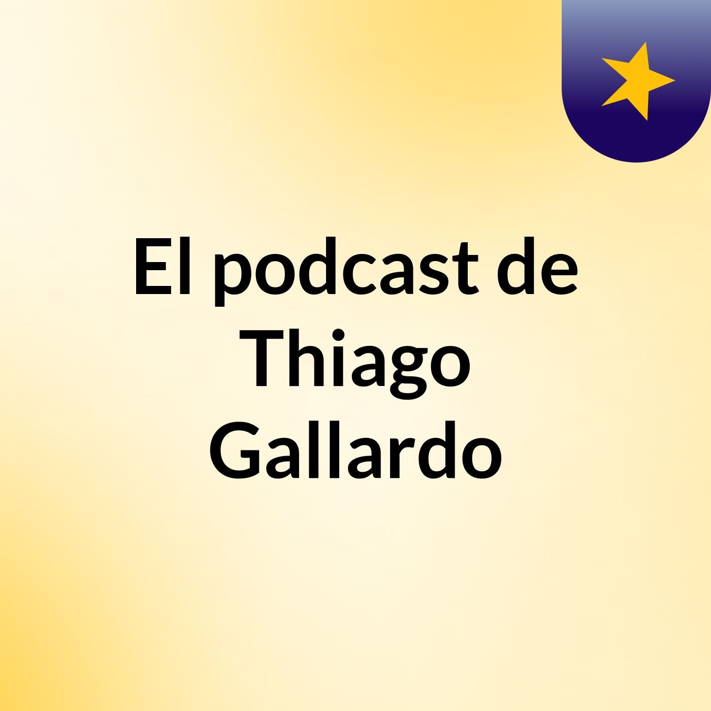 El podcast de Thiago Gallardo podcast artwork