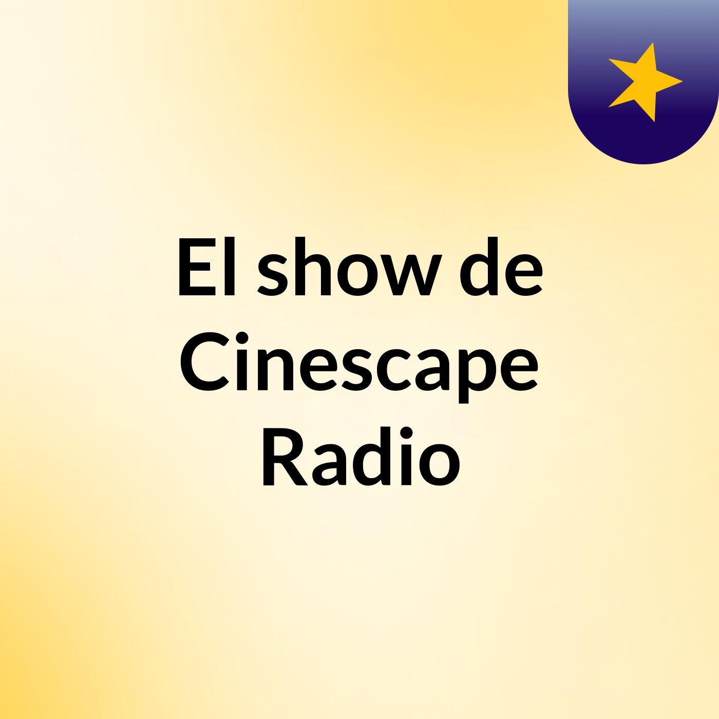 El show de Cinescape Radio
