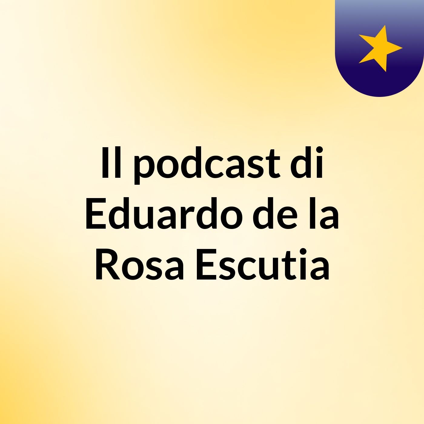 Il podcast di Eduardo de la Rosa Escutia podcast artwork