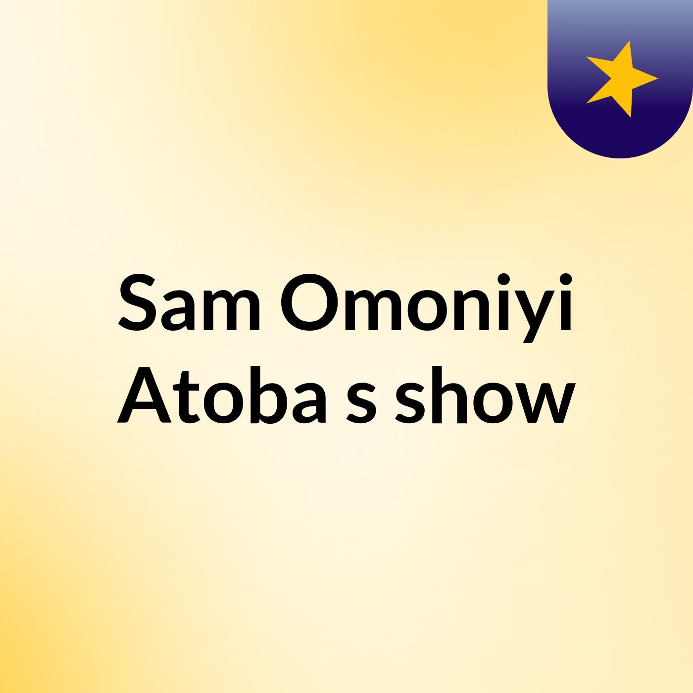 Sam Omoniyi Atoba's show