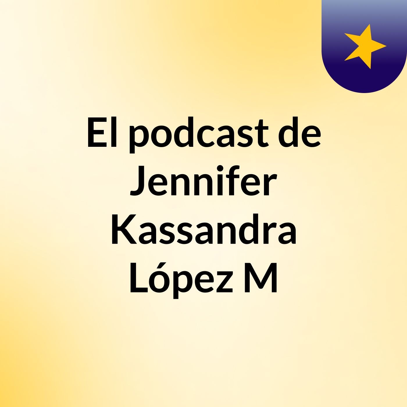 El podcast de Jennifer Kassandra López M