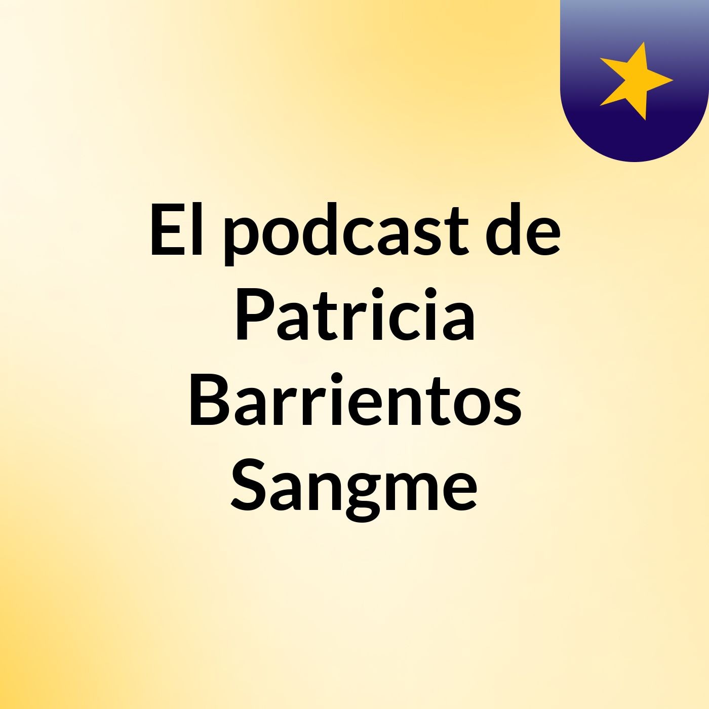 El podcast de Patricia Barrientos Sangme podcast artwork