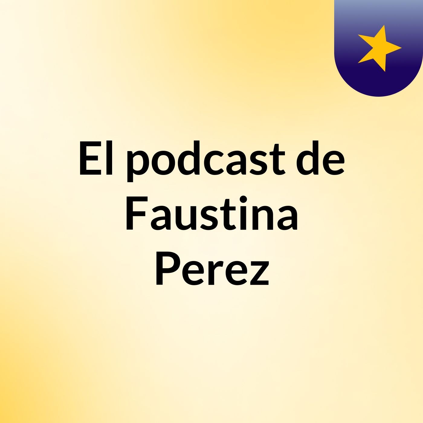 El podcast de Faustina Perez podcast artwork