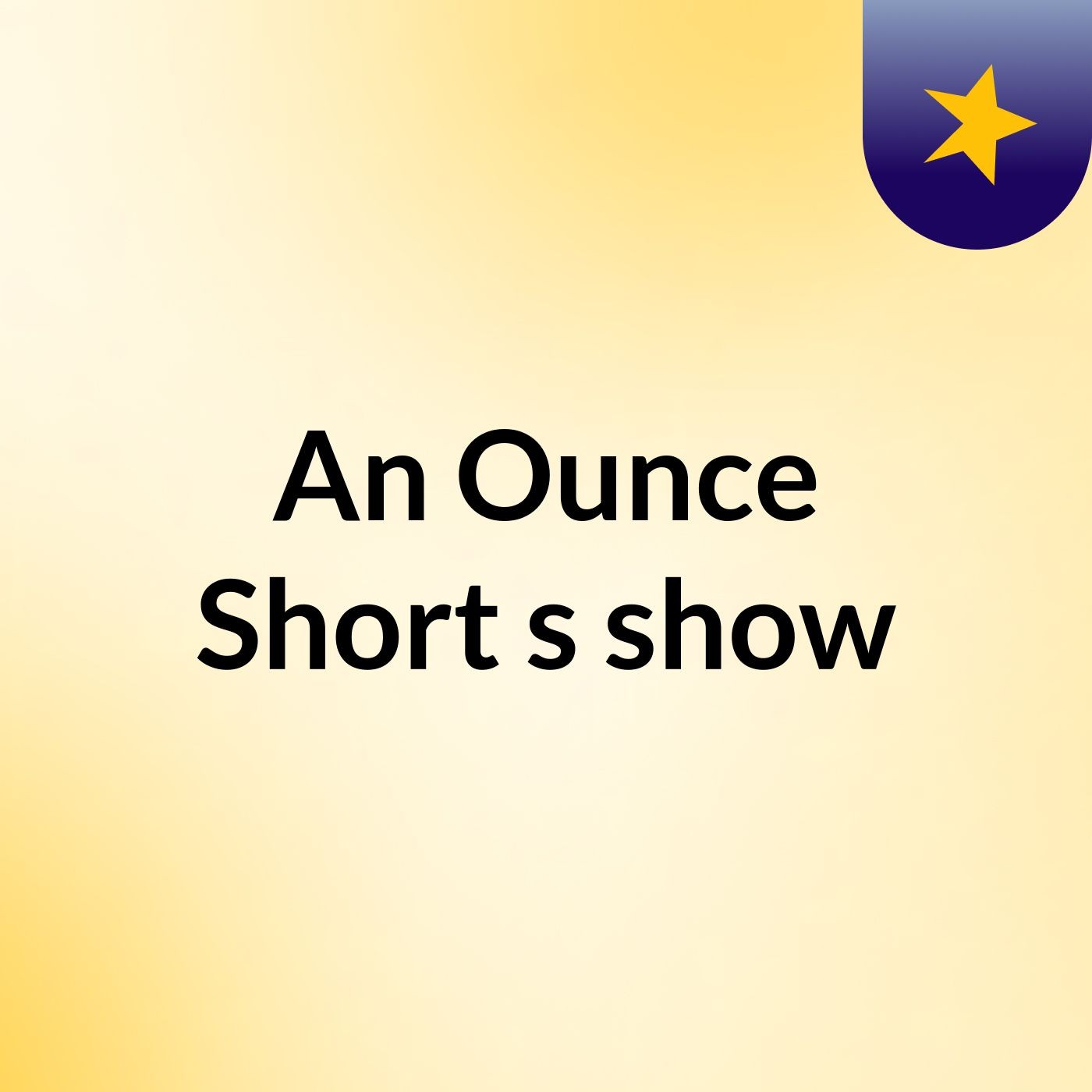 An Ounce Short's show podcast artwork