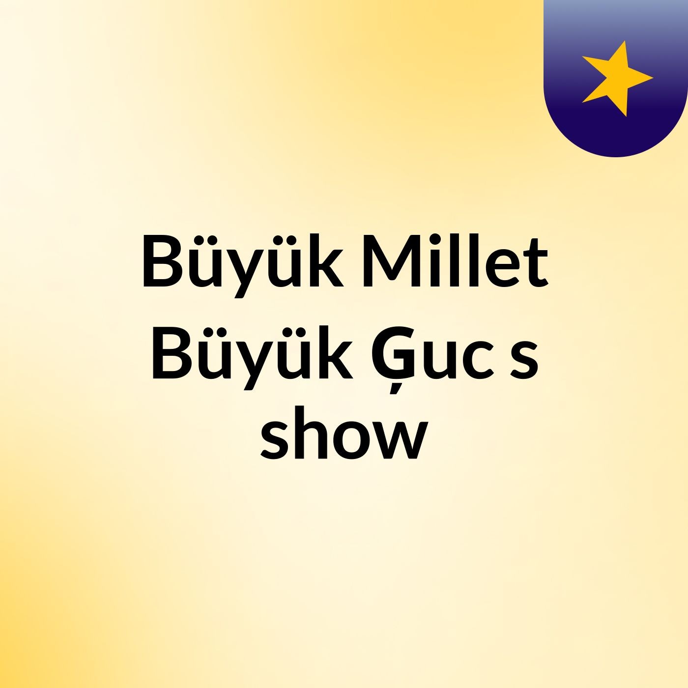 Büyük Millet Büyük Ģuc's show