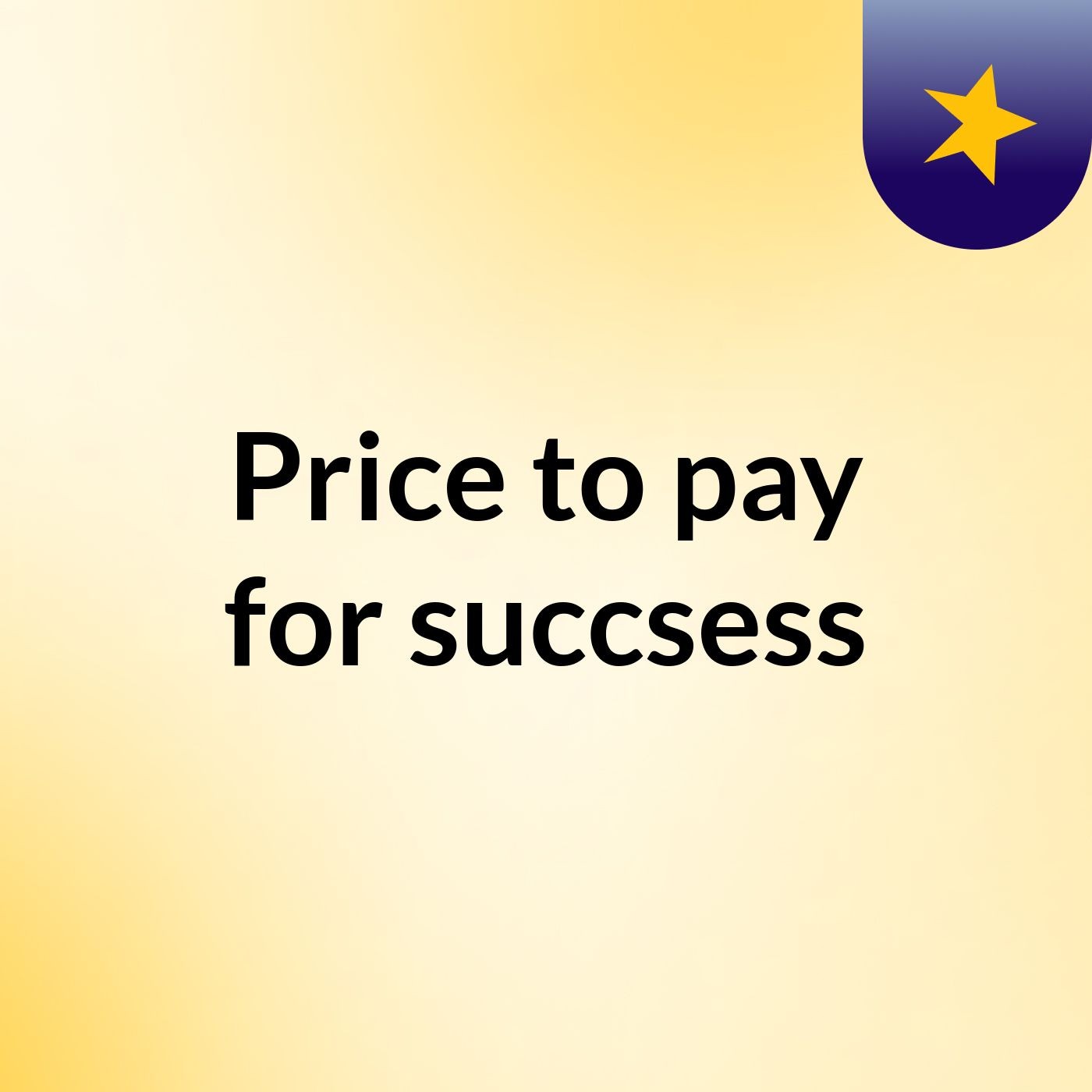 Price to pay for succsess podcast artwork