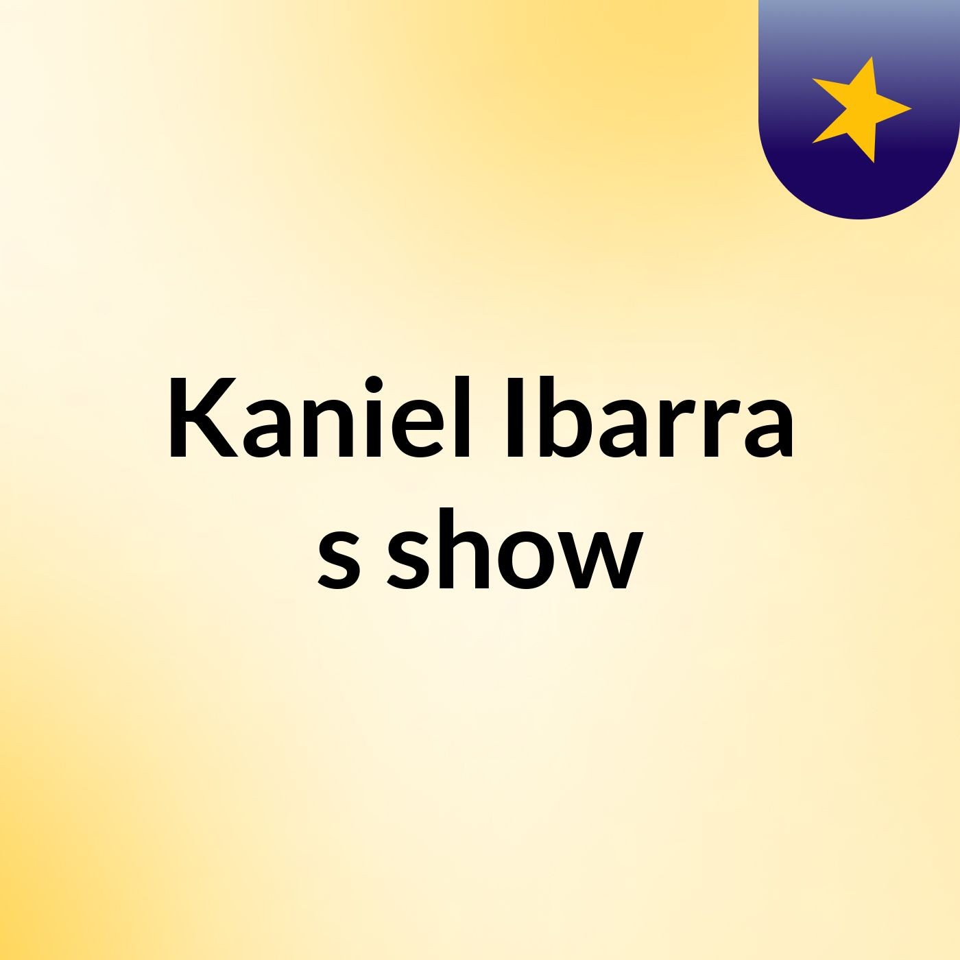 Kaniel Ibarra's show