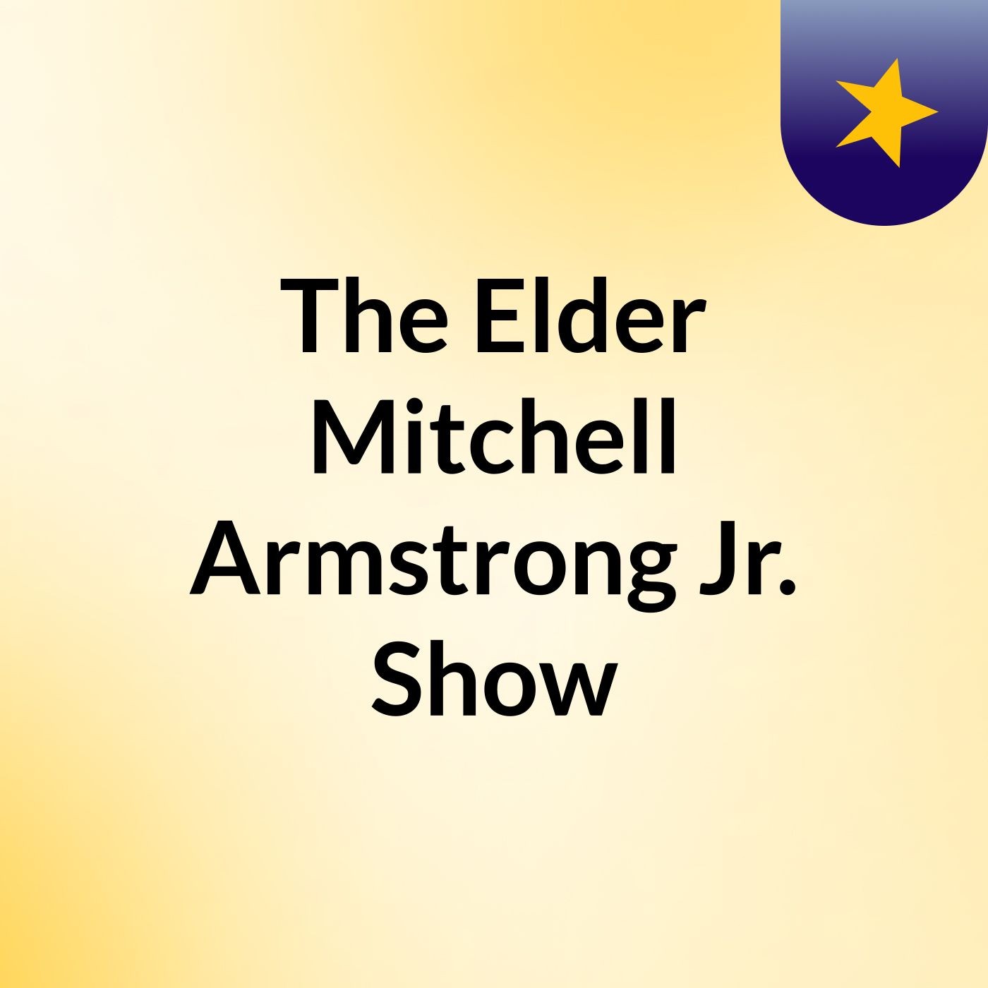 The Elder Mitchell Armstrong Jr. Show