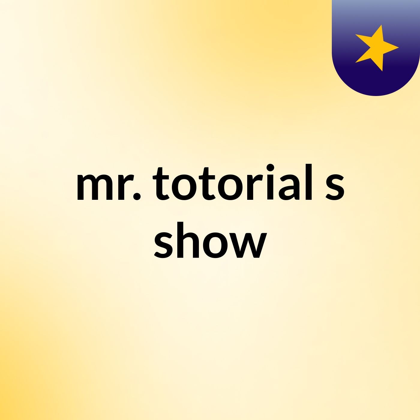 mr. totorial's show