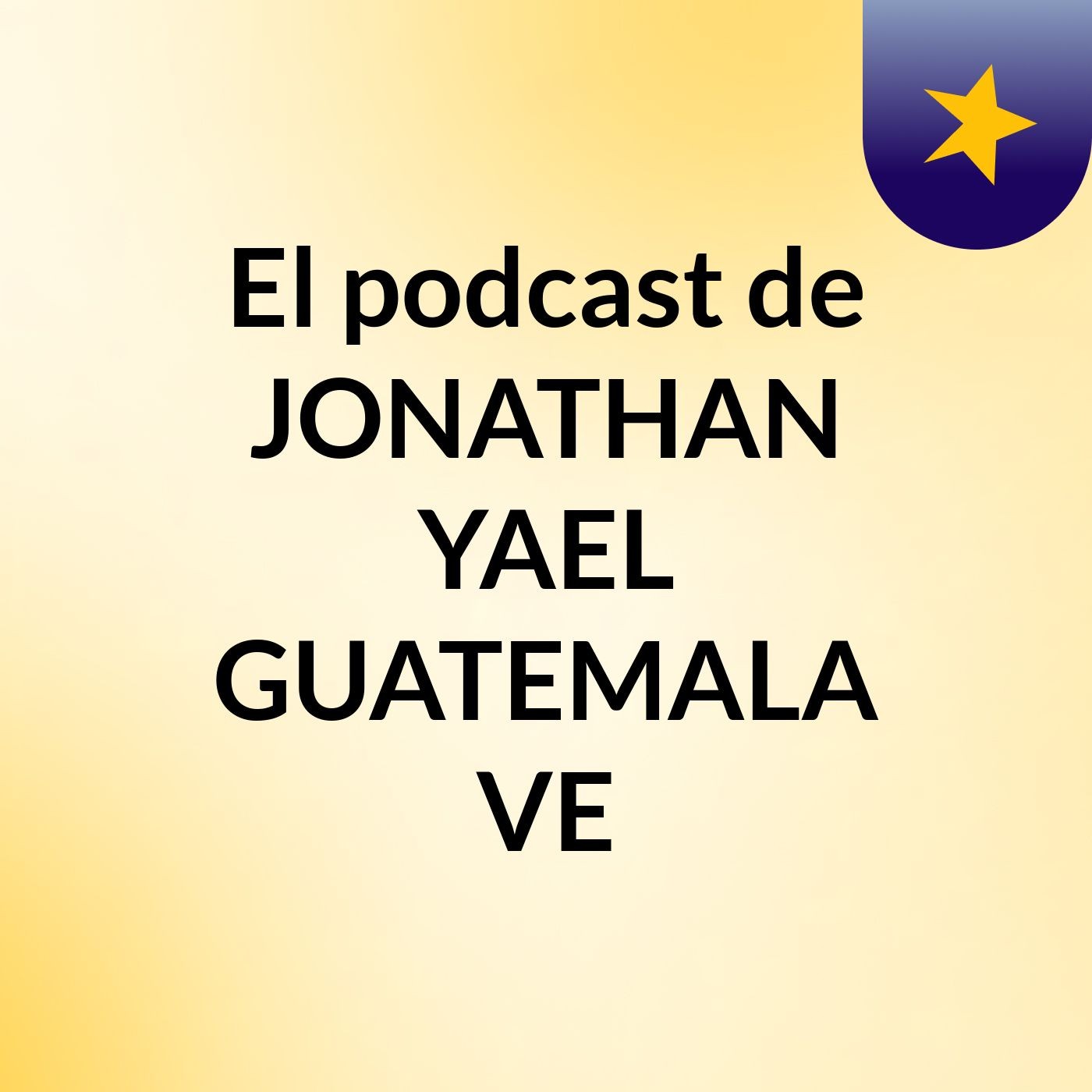 El podcast de JONATHAN YAEL GUATEMALA VE