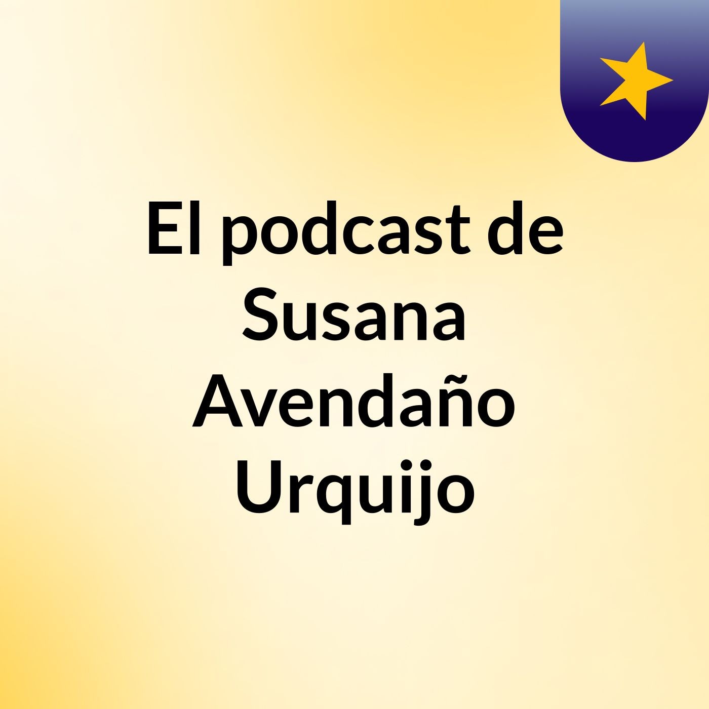 El podcast de Susana Avendaño Urquijo