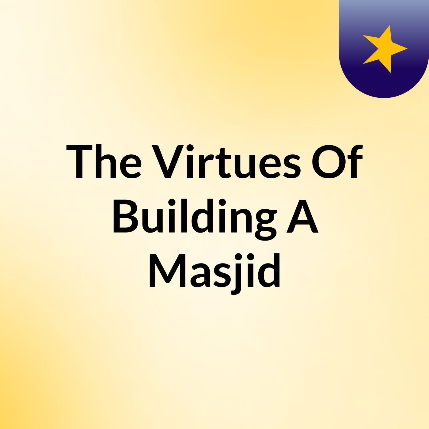 The Virtues Of Building A Masjid