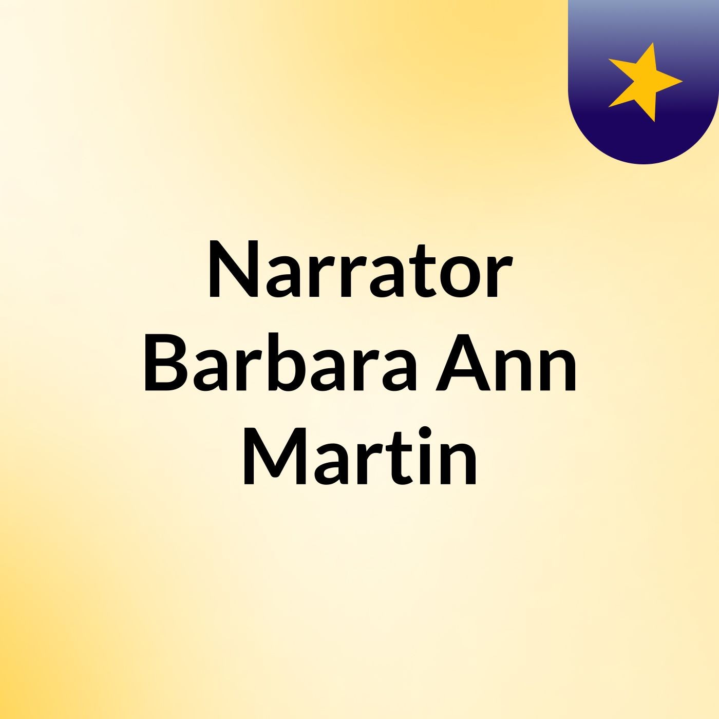 Narrator, Barbara Ann Martin