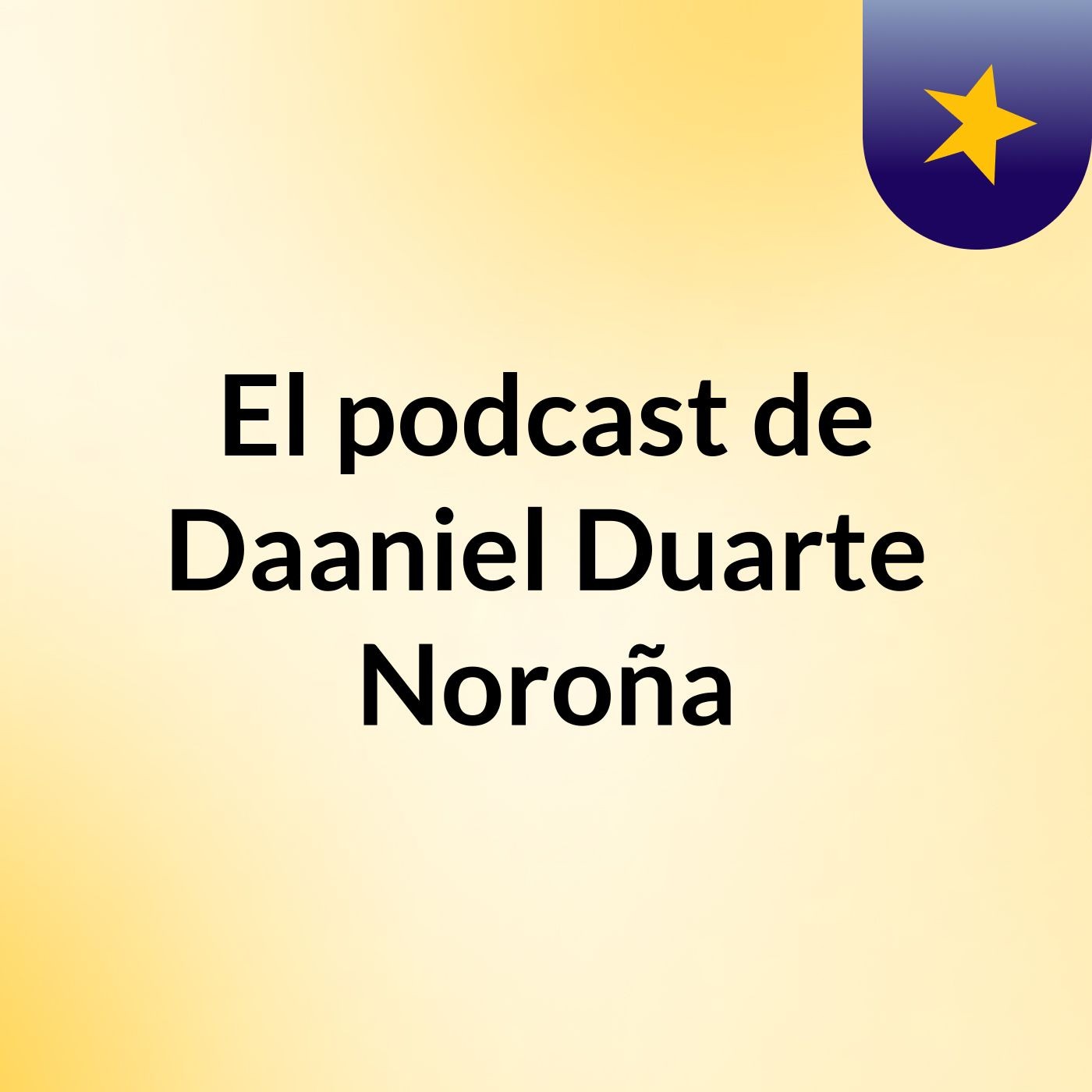 El podcast de Daaniel Duarte Noroña