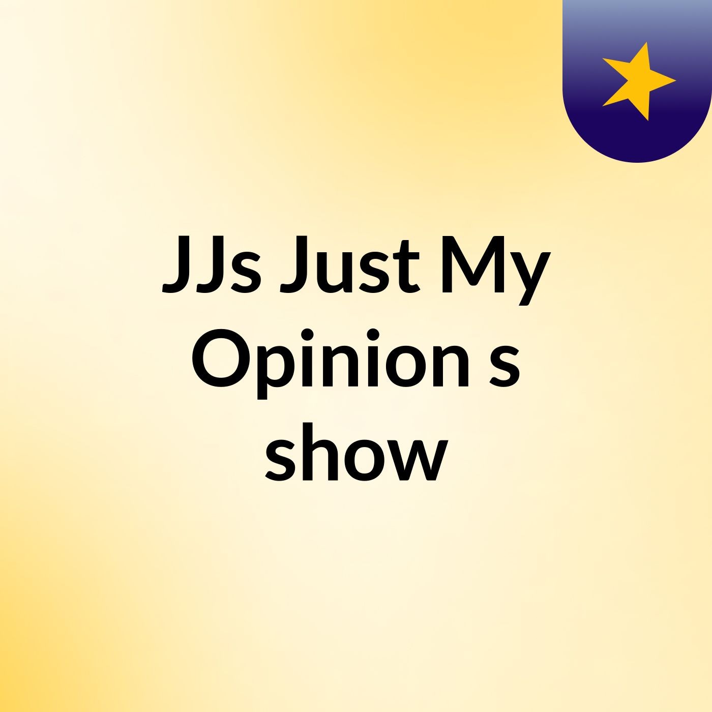 JJs Just My Opinion's show