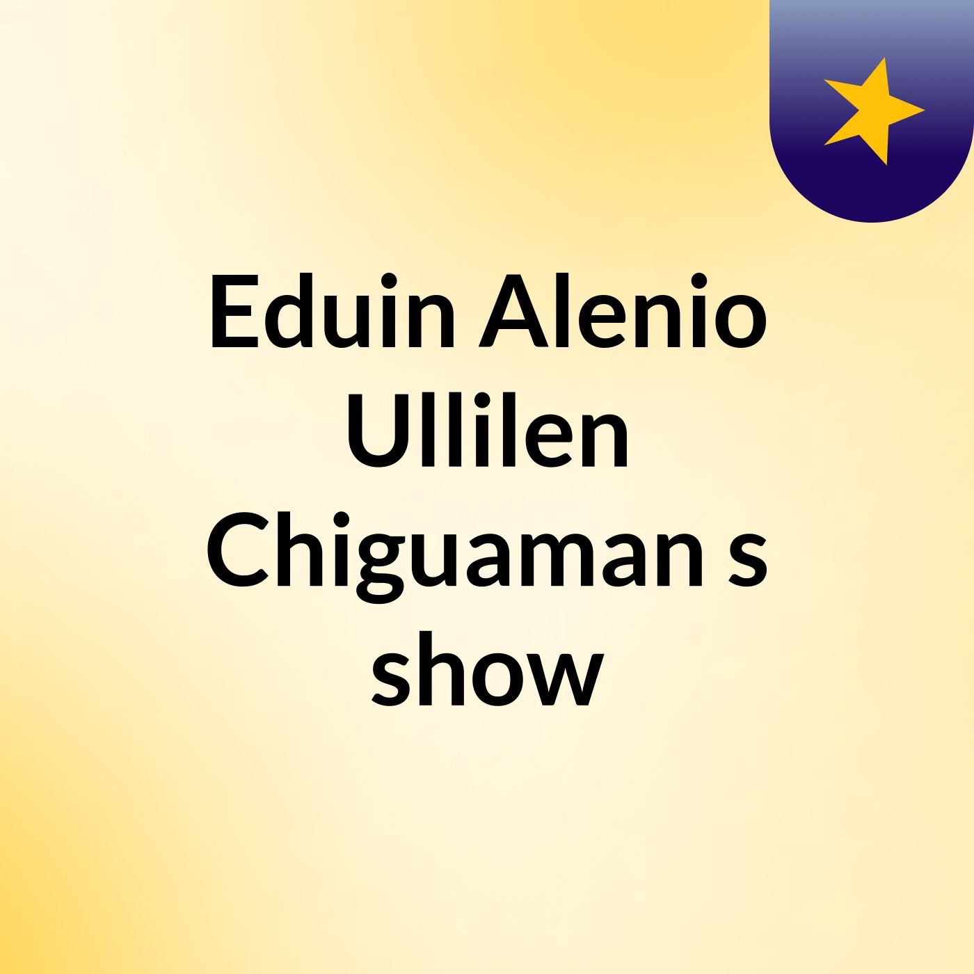 Eduin Alenio Ullilen Chiguaman\'s show