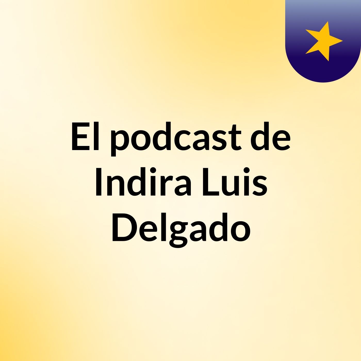 El podcast de Indira Luis Delgado