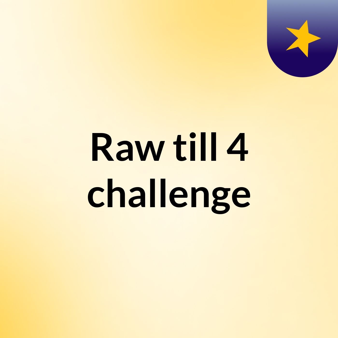 Raw till 4 challenge