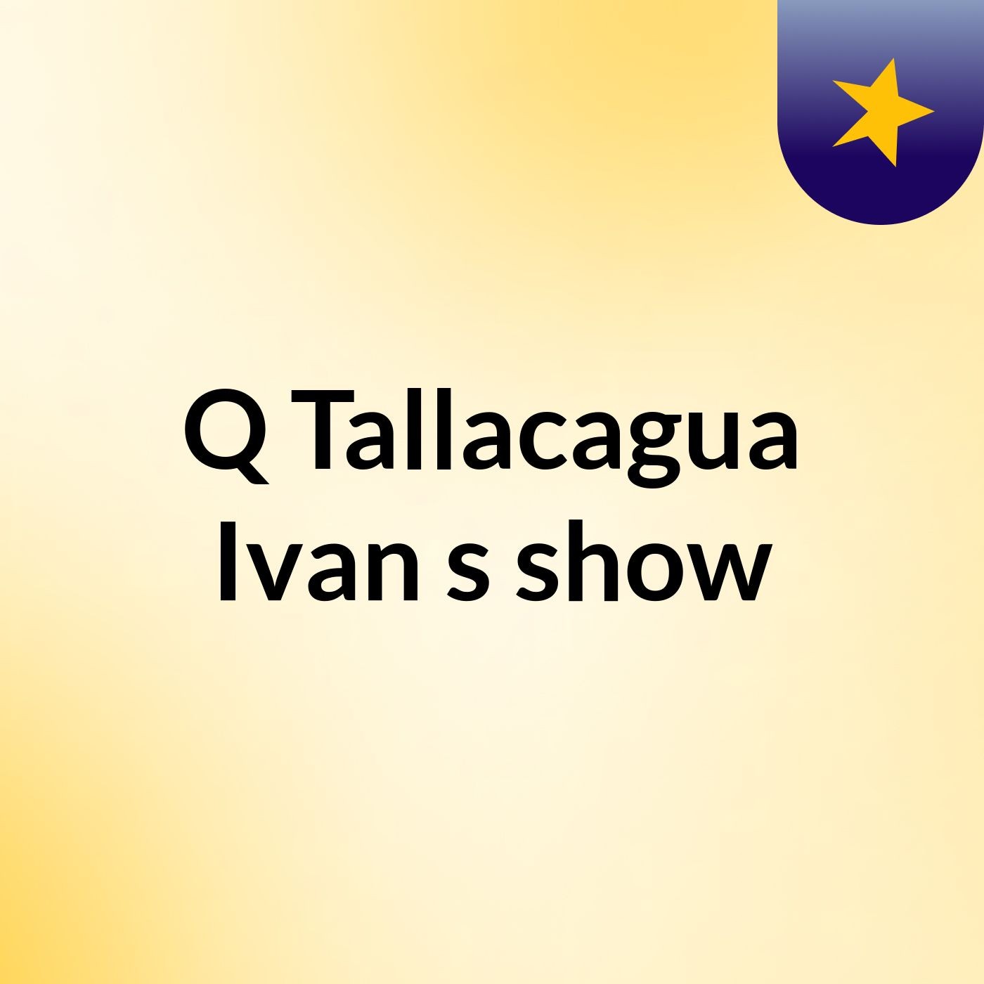 Episodio 10 - Q Tallacagua Ivan's show