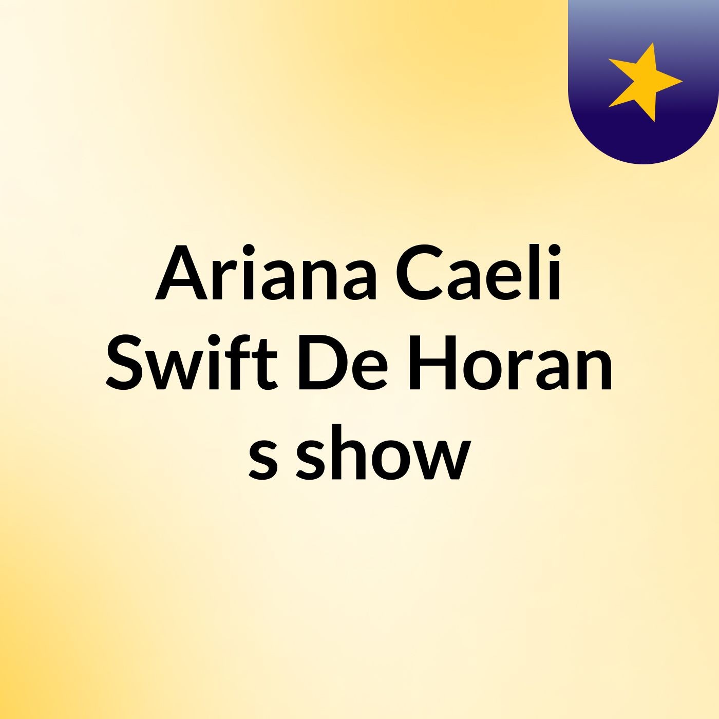 Ariana Caeli Swift De Horan's show