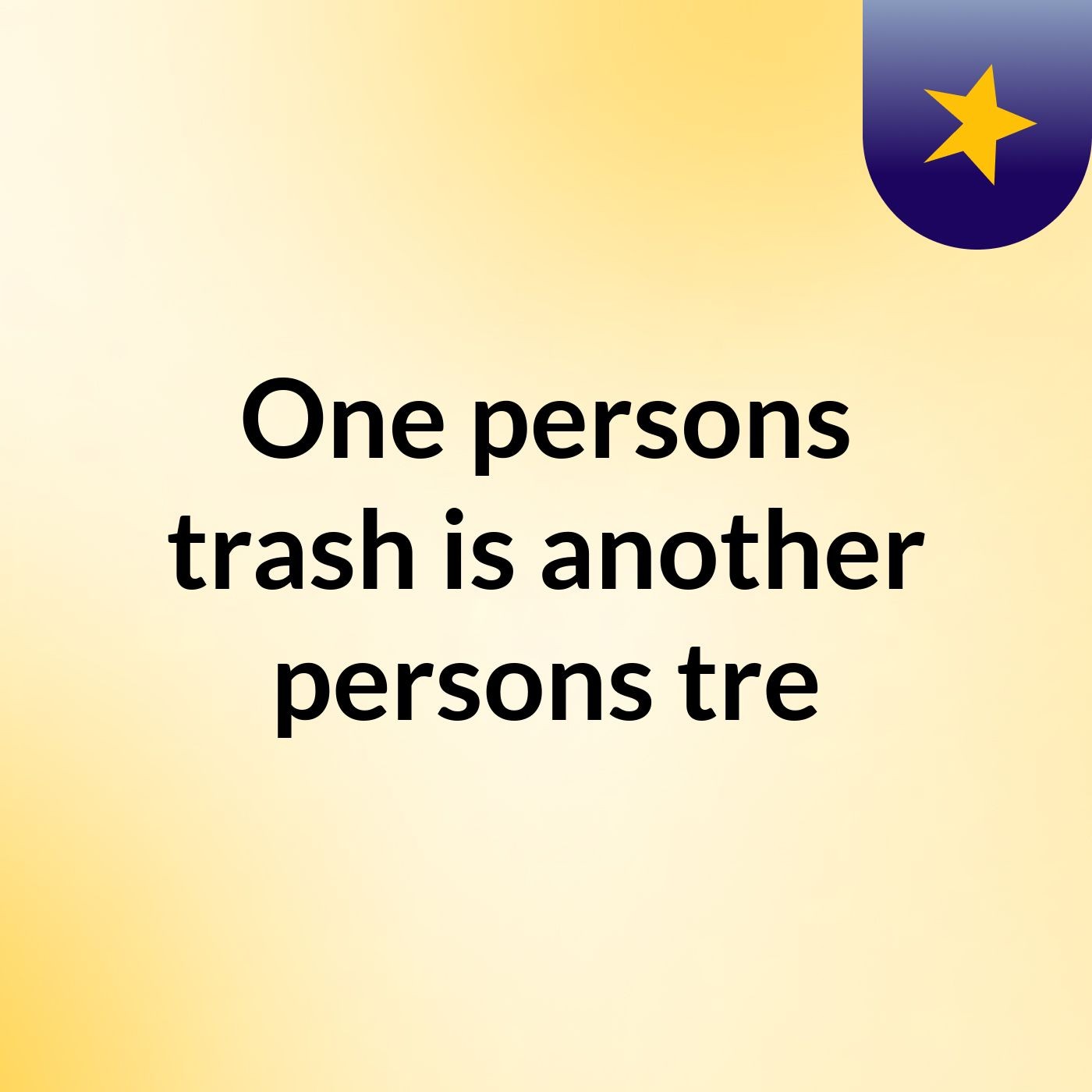 One persons trash is another persons tre