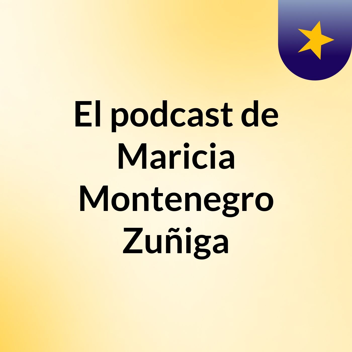 El podcast de Maricia Montenegro Zuñiga podcast artwork