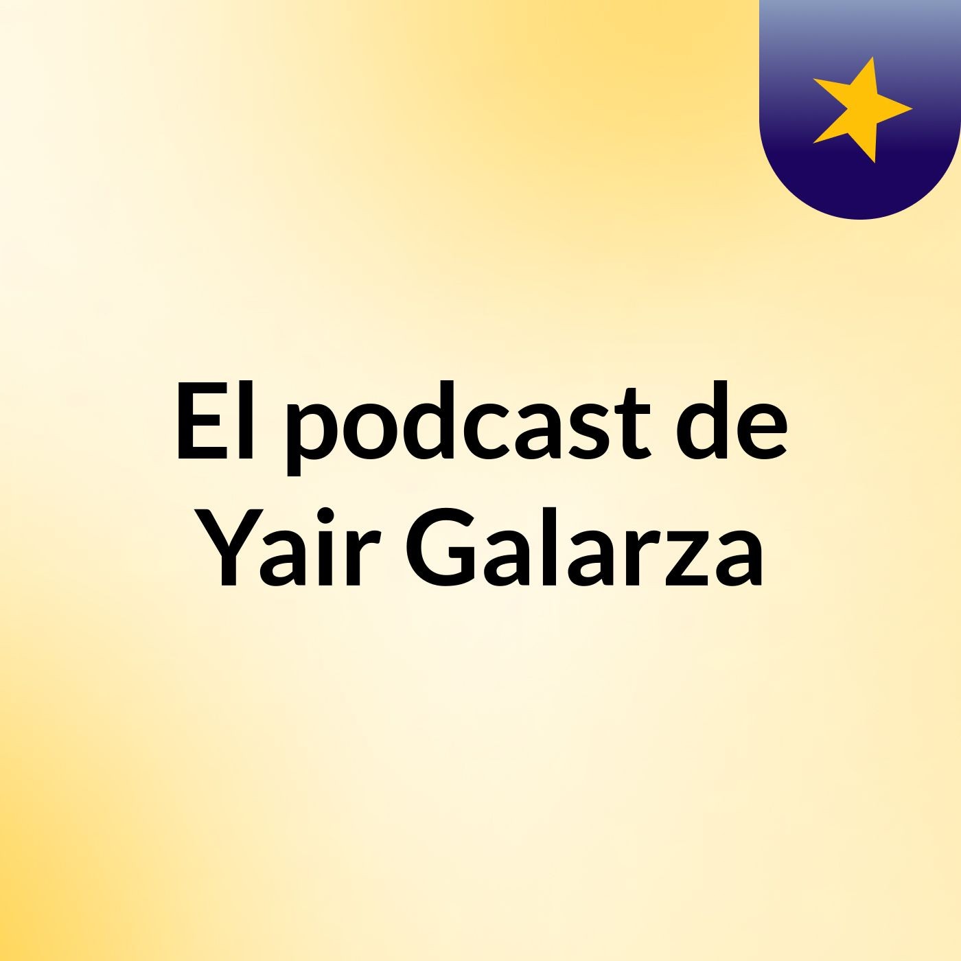El podcast de Yair Galarza