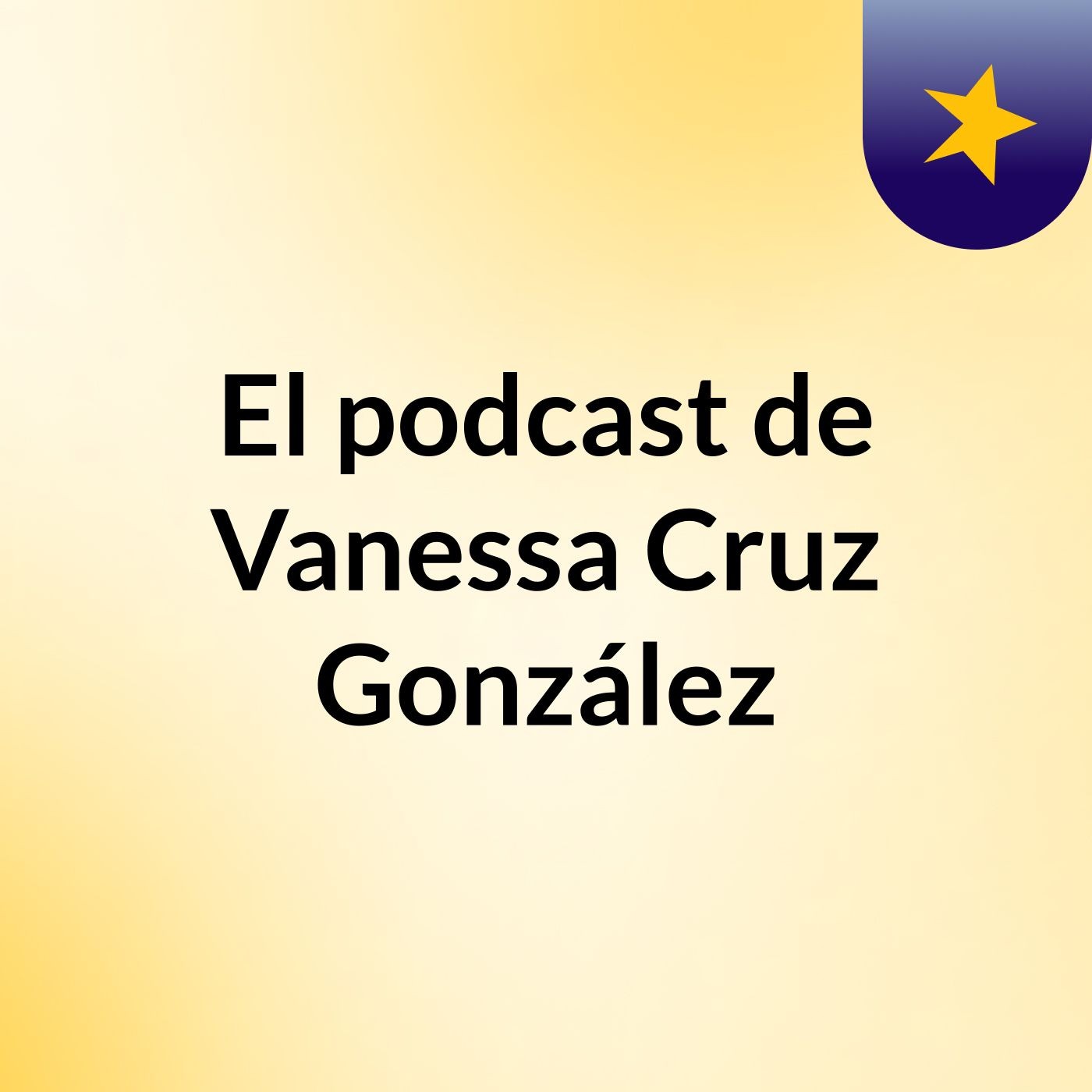 El podcast de Vanessa Cruz González podcast artwork
