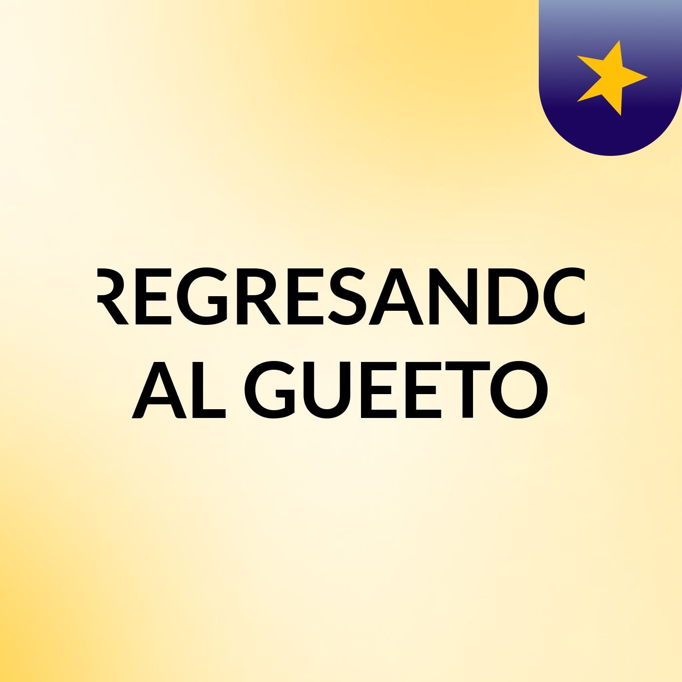 REGRESANDO AL GUEETO