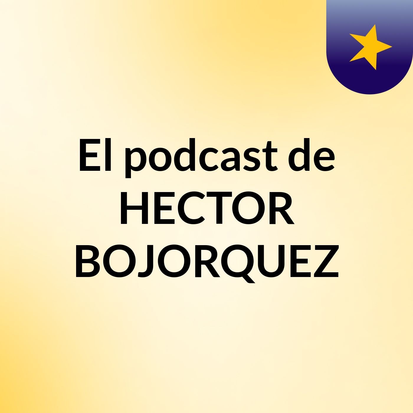 El podcast de HECTOR BOJORQUEZ